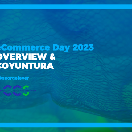 Ecommerce Day Chile 2023 – Overview & coyuntura del comercio electrónico